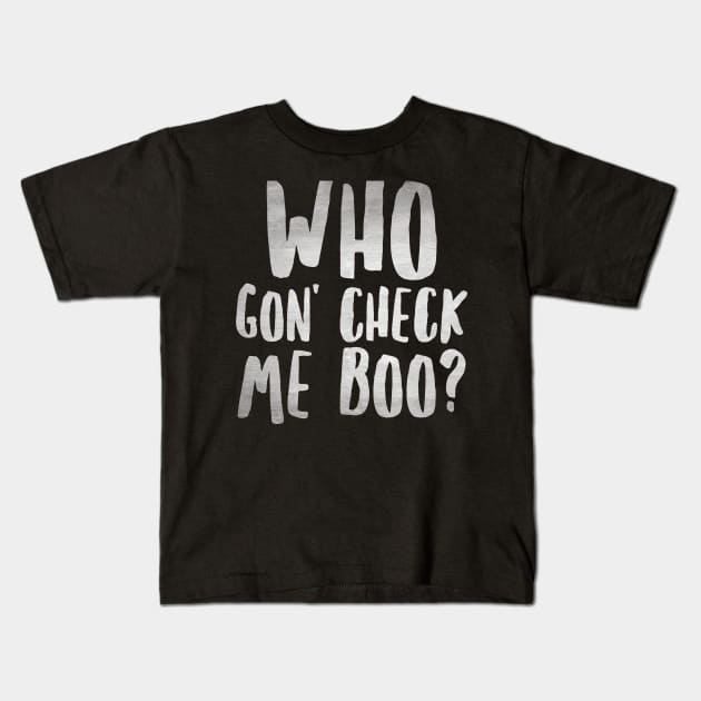 Who Gon' Check Me Boo? Kids T-Shirt by mivpiv